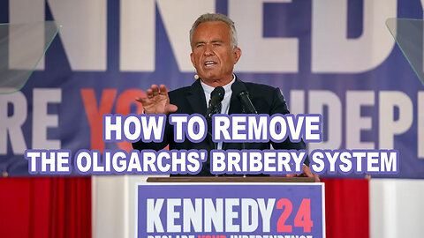 How To Remove The Oligarchs’ Bribery System - Robert F. Kennedy Jr.
