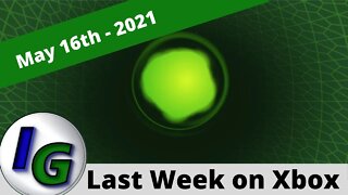 Last Week on Xbox (Episode #4) May 16th - 2021