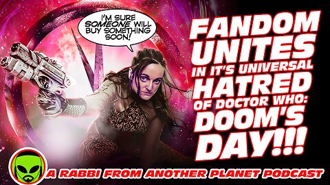 Fandom Unites In It’s Universal Hatred of Doctor Who Doom’s Day!!!