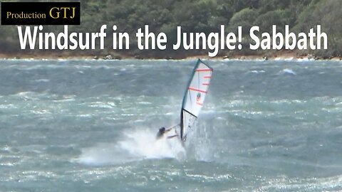 Windsurf in the Jungle! Sabbath