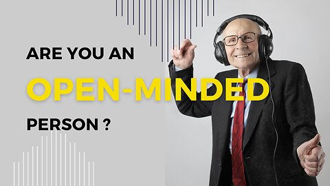 Are you open-minded person ?