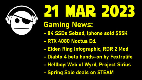 Gaming News | 84 SSD Seized | 4080 Noctua | Elden Ring | Diablo 4 Beta | Spring Sale | 21 MAR 2023