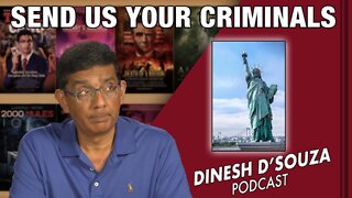 SEND US YOUR CRIMINALS Dinesh D’Souza Podcast Ep425