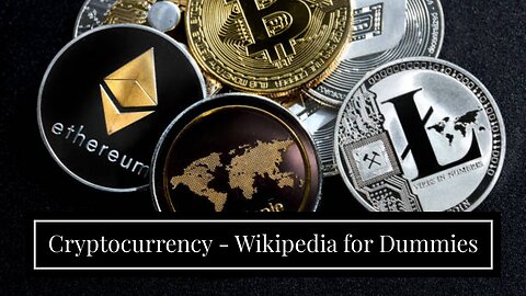 Cryptocurrency - Wikipedia for Dummies