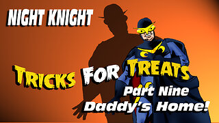 Night Knight: Tricks For Treats - Daddy's Home!