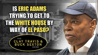 Is Eric Adams Trying to Get to the White House by Way of El Paso?