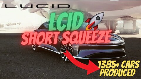 REASONS LCID IS RALLYING🔥🔥 $LCID SHORT SQUEEZE 🚀 $LCID PRODUCED 1385+ VEHICLES?