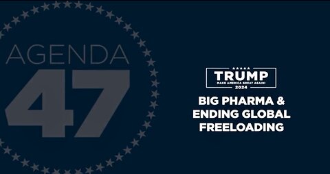 Big Pharma And Ending Global Freeloading - A Trump 2024 Announcement