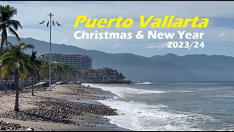 Puerto Vallarta Mexico. Christmas & New Year 2023/24. Our 3rd time in a year!