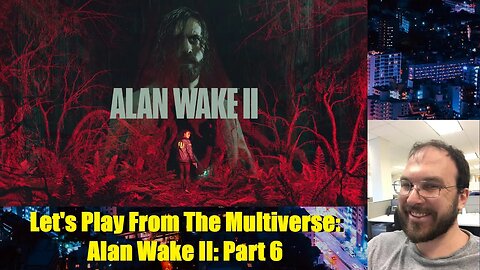 Let's Play From The Multiverse: Alan Wake II: Part 6