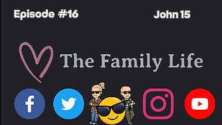 The Family Life Episode #16 John 15