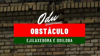 Odus de obstáculo - Ejlaxebora e Odiloba.