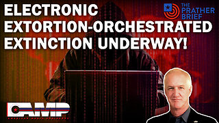 ELECTRONIC EXTORTION -ORCHESTRATED EXTINCTION UNDERWAY! | The Prather Brief Ep. 35