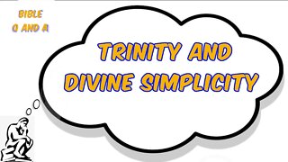 Trinity / Divine Simplicity