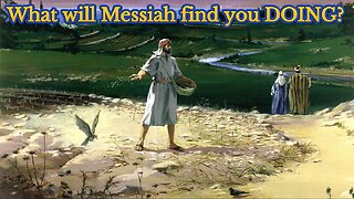 What will Messiah find YOU doing? (Matthew 24:46)