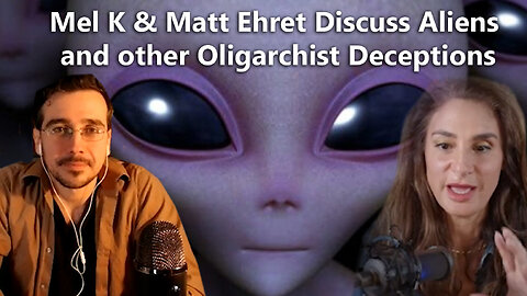 Mel K & Matt Ehret Discuss Aliens and other Oligarchist Deceptions