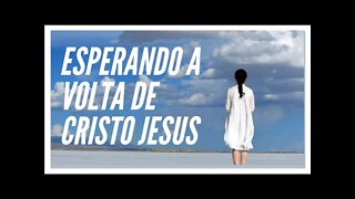 LIÇÂO 3: ESPERANDO A VOLTA DE CRISTO JESUS