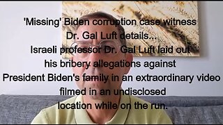 'Missing' Biden corruption case witness Dr. Gal Luft details...