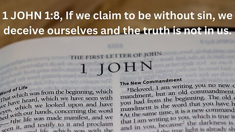 1 JOHN 1. Part 2. If we claim to be without sin, we deceive ourselves and the truth is not in us.