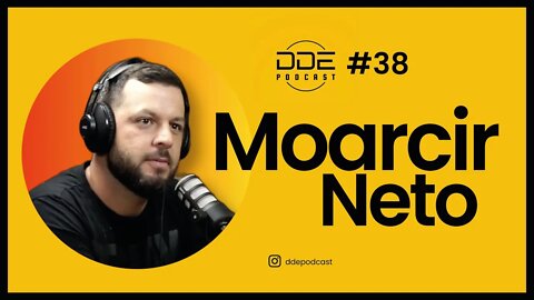 Ep. 38 - Moarcir Neto // DDE Podcast