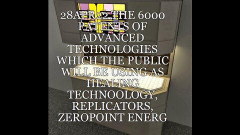 V002 28APR22 THE 6000 PATENTS OF ADVANCED TECHNOLOGIES WHICH THE PUBLIC WILL BE USING AS HEALING