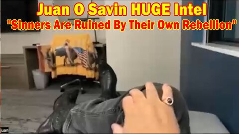 Juan O Savin HUGE Intel June 10, 2023: "Sinners Are Ruined By Their Own Rebellion"