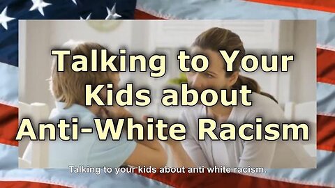 Talking To Your Kids About Anti-White Racism - Anti-White Racism Awareness Month