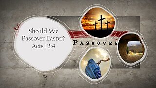 Should We Passover Easter? | Acts 12:4