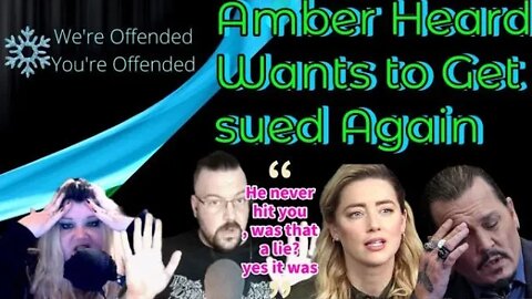 Ep#139 Amber Heard Wants to Get sued Again | We're Offended You're Offended Podcast
