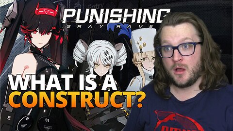 What is a Construct? Punishing Gray Raven