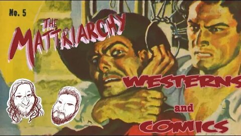 The Mattriarchy Ep 136: Westerns and Comics