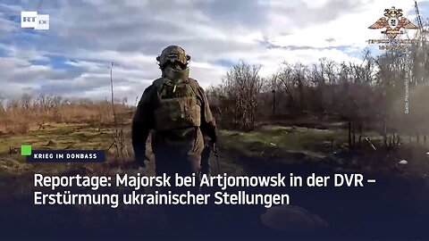 Videoreportage: Majorsk bei Artjomowsk in der DVR – Erstürmung ukrainischer Stellungen