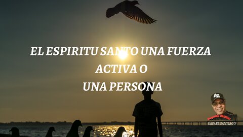 El Espíritu Santo una fuerza activa o una persona?