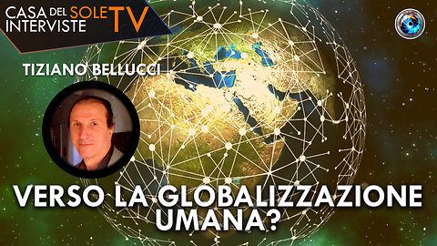 Tiziano Bellucci: verso la globalizzazione umana?