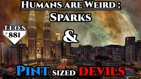 SciFi Story- Humans are Weird : Sparks & Pint sized devils | Humans are Space Orcs? | HFY | TFOS881
