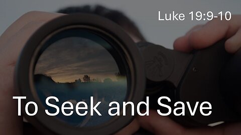 To Seek and Save - Pastor James Keen