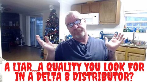 A Liar...A Quality You Look For In A Delta 8 Distributor?