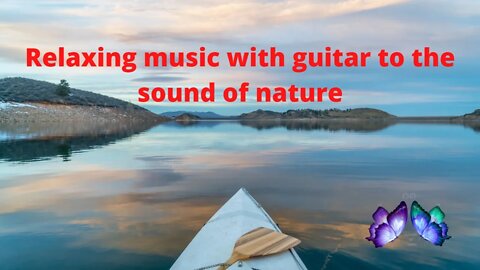 Relaxing music with guitar to the sound of nature