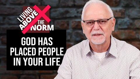 Living Above the Norm: God Has Placed People in Your Life