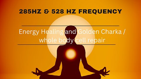 285hz & 528hz influence your energy field, regeneration. Chakra, cell repair and love