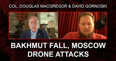 Col. Douglas Macgregor on Bakhmut Fall, Moscow Drone Attacks