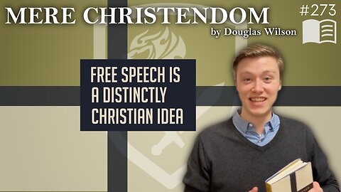 Episode 273: Free Speech is a Distinctly Christian Idea (Mere Christendom | Ch. 11)