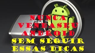 Não venda seu Smartphone Androide senão seguir as dicas.