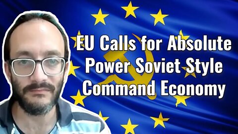 Rafi Farber: EU Calls for Absolute Power Soviet Style Command Economy