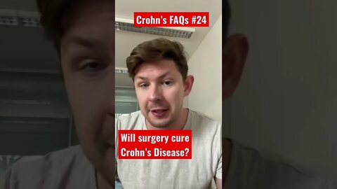 Crohn’s FAQs #24: Will Surgery Cure Your Crohn’s Disease?