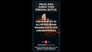 Praise Jesus During Your Personal Battles! A Crucial For Christians. | Honestly Radio Podcast