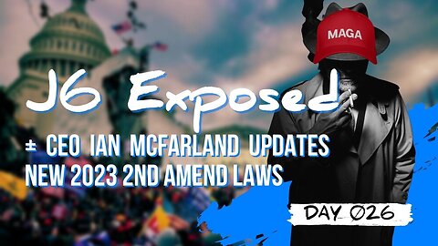 Day 026 | FBI Comes Clean on J6 // 2023 Changes to 2nd Amen. // Sit down with Ian McFarland + More