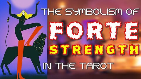The Symbolism of Forte (Strength) in the Tarot