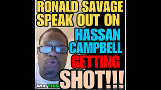 Ronald Savage speak on Hassan Campbell getting shot!