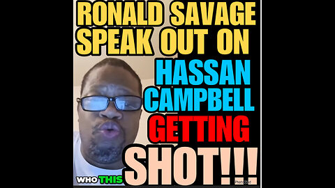 Ronald Savage speak on Hassan Campbell getting shot!